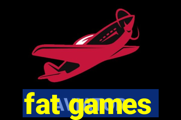 fat games